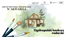 Zaproszenie do udziału w Ogólnopolskim konkursie malarskim – Architektura drewniana w akwareli